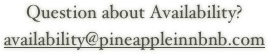 Question about Availability?
availability@pineappleinnbnb.com