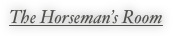The Horseman’s Room