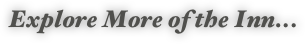  Explore More of the Inn...